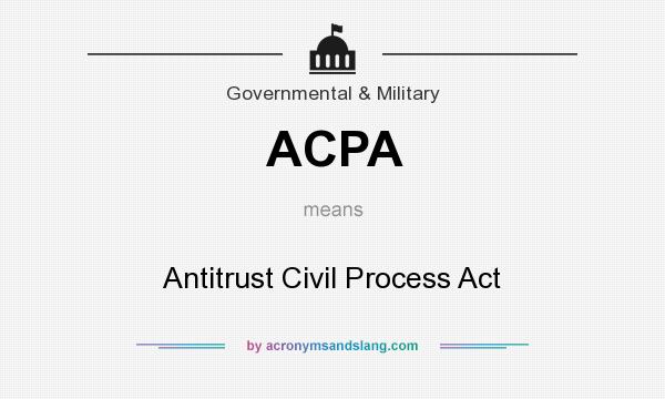 What does ACPA mean? It stands for Antitrust Civil Process Act