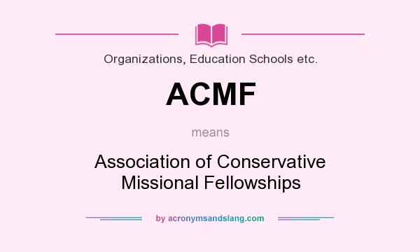 What does ACMF mean? It stands for Association of Conservative Missional Fellowships