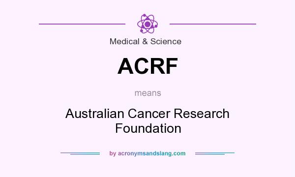What does ACRF mean? It stands for Australian Cancer Research Foundation