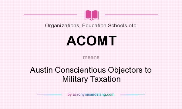 What does ACOMT mean? It stands for Austin Conscientious Objectors to Military Taxation