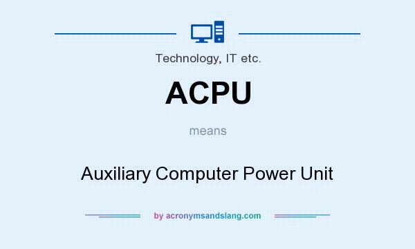 What does ACPU mean? It stands for Auxiliary Computer Power Unit