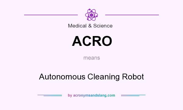 What does ACRO mean? It stands for Autonomous Cleaning Robot