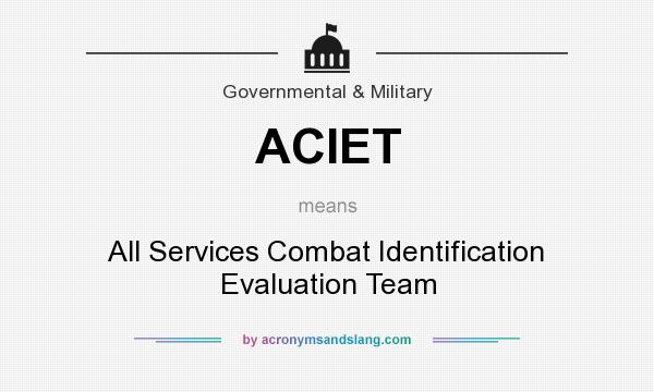 What does ACIET mean? It stands for All Services Combat Identification Evaluation Team