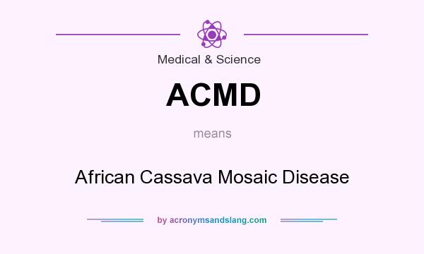 What does ACMD mean? It stands for African Cassava Mosaic Disease