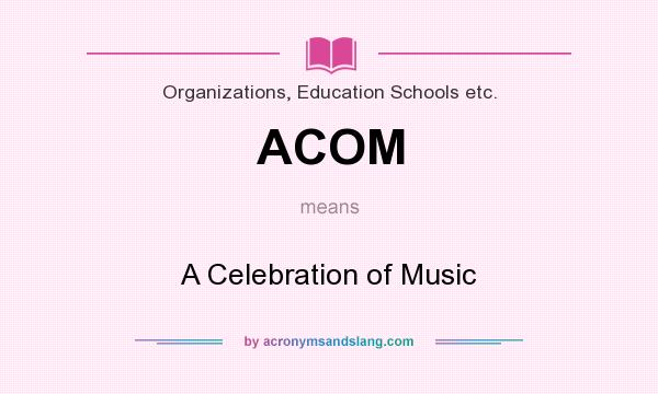 What does ACOM mean? It stands for A Celebration of Music