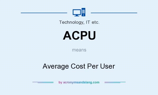 What does ACPU mean? It stands for Average Cost Per User
