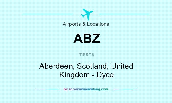 What does ABZ mean? It stands for Aberdeen, Scotland, United Kingdom - Dyce