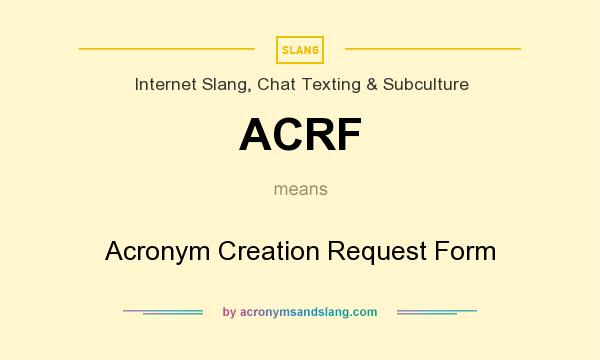What does ACRF mean? It stands for Acronym Creation Request Form