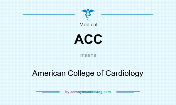 What does ACC mean? It stands for American College of Cardiology