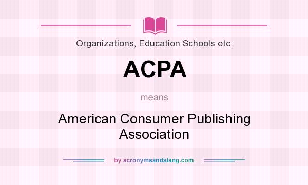 What does ACPA mean? It stands for American Consumer Publishing Association
