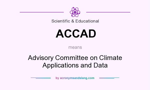 What does ACCAD mean? It stands for Advisory Committee on Climate Applications and Data