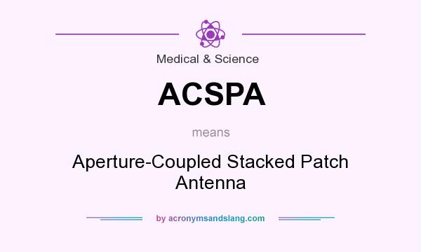 What does ACSPA mean? It stands for Aperture-Coupled Stacked Patch Antenna