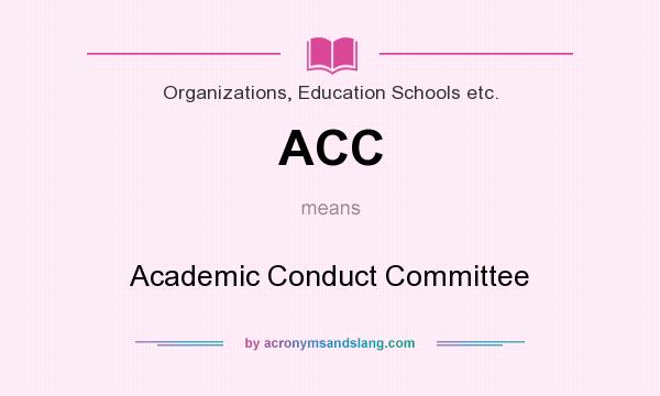 What does ACC mean? It stands for Academic Conduct Committee