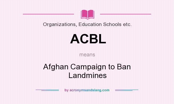 What does ACBL mean? It stands for Afghan Campaign to Ban Landmines