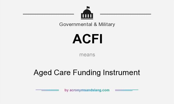 What does ACFI mean? It stands for Aged Care Funding Instrument
