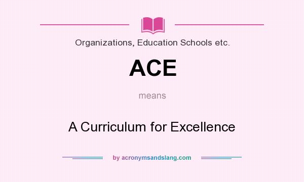 What does ACE mean? It stands for A Curriculum for Excellence