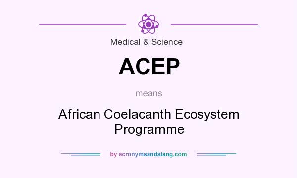 What does ACEP mean? It stands for African Coelacanth Ecosystem Programme