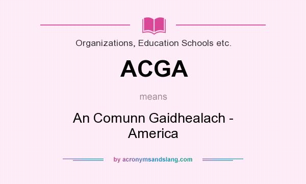 What does ACGA mean? It stands for An Comunn Gaidhealach - America