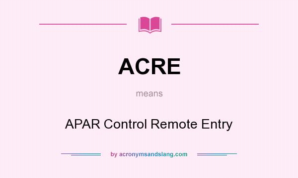 What does ACRE mean? It stands for APAR Control Remote Entry
