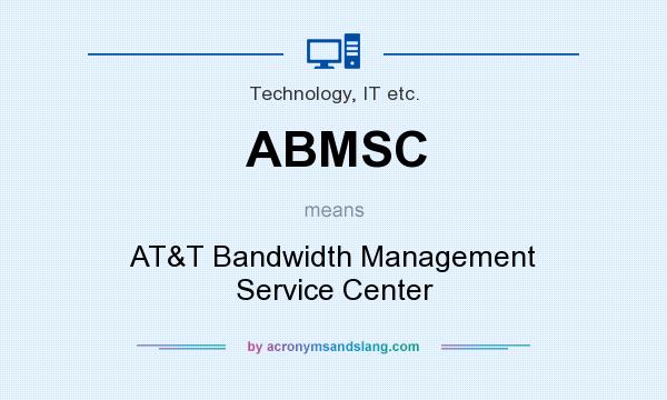 What does ABMSC mean? It stands for AT&T Bandwidth Management Service Center