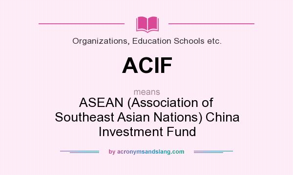 What does ACIF mean? It stands for ASEAN (Association of Southeast Asian Nations) China Investment Fund
