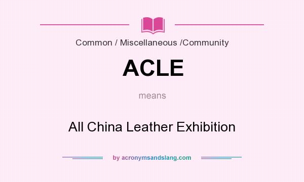 What does ACLE mean? It stands for All China Leather Exhibition