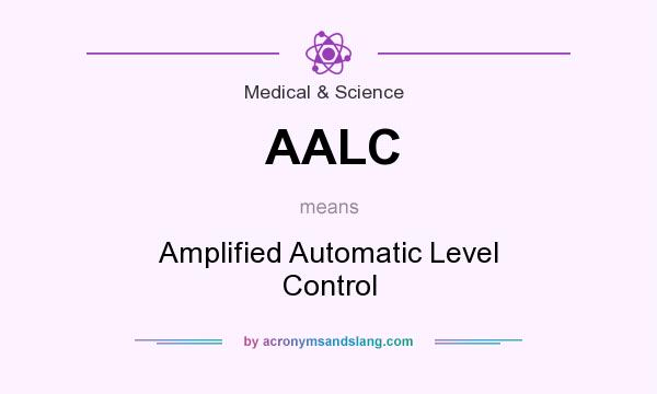What does AALC mean? It stands for Amplified Automatic Level Control