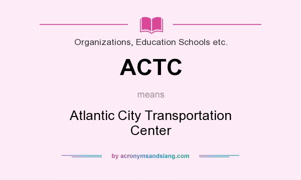 What does ACTC mean? It stands for Atlantic City Transportation Center