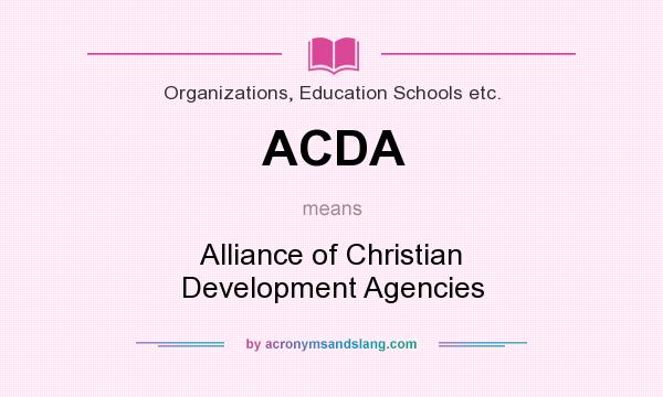 What does ACDA mean? It stands for Alliance of Christian Development Agencies