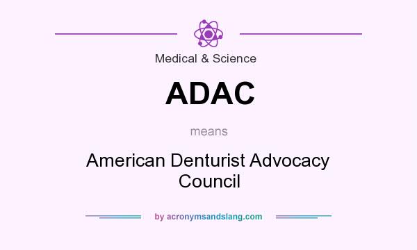 What does ADAC mean? It stands for American Denturist Advocacy Council