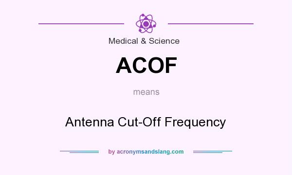 What does ACOF mean? It stands for Antenna Cut-Off Frequency