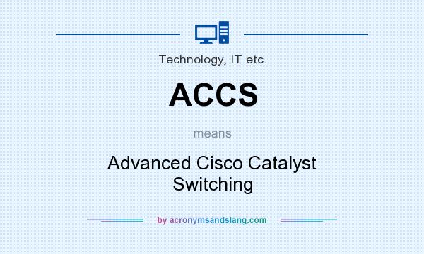 What does ACCS mean? It stands for Advanced Cisco Catalyst Switching
