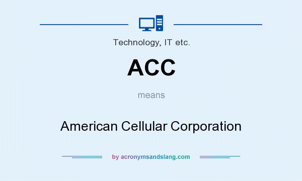 What does ACC mean? It stands for American Cellular Corporation