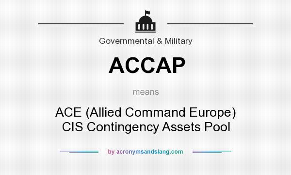 What does ACCAP mean? It stands for ACE (Allied Command Europe) CIS Contingency Assets Pool
