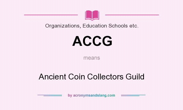 What does ACCG mean? It stands for Ancient Coin Collectors Guild