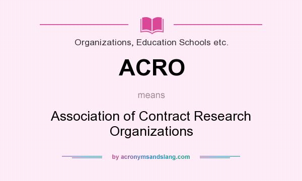 What does ACRO mean? It stands for Association of Contract Research Organizations