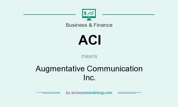 What does ACI mean? It stands for Augmentative Communication Inc.