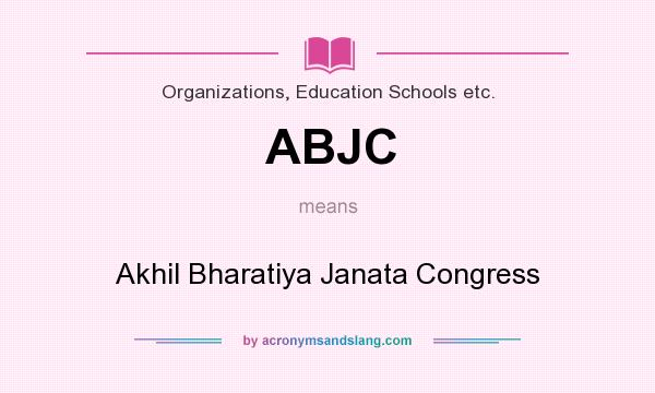 What does ABJC mean? It stands for Akhil Bharatiya Janata Congress