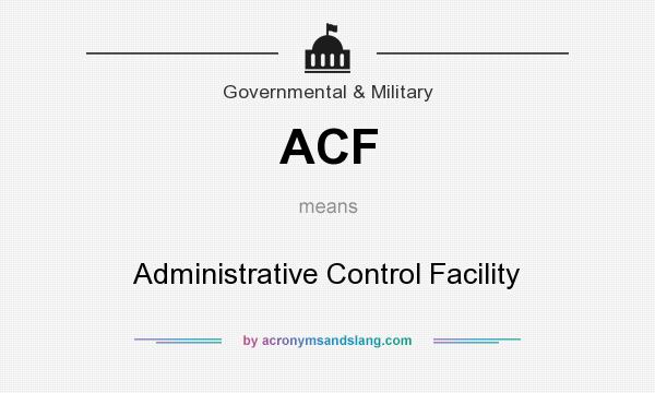 What does ACF mean? It stands for Administrative Control Facility