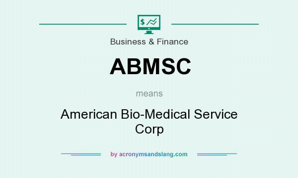 What does ABMSC mean? It stands for American Bio-Medical Service Corp