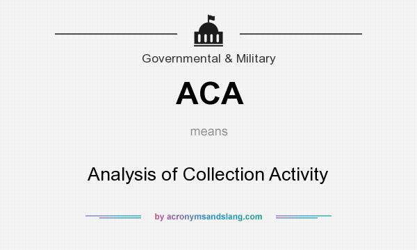 What does ACA mean? It stands for Analysis of Collection Activity
