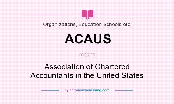 What does ACAUS mean? It stands for Association of Chartered Accountants in the United States