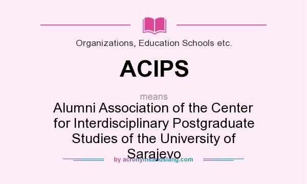 What does ACIPS mean? It stands for Alumni Association of the Center for Interdisciplinary Postgraduate Studies of the University of Sarajevo