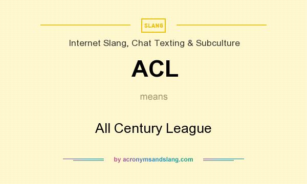 What does ACL mean? It stands for All Century League