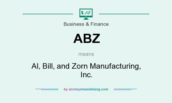 What does ABZ mean? It stands for Al, Bill, and Zorn Manufacturing, Inc.