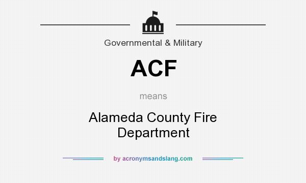 What does ACF mean? It stands for Alameda County Fire Department