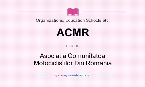 What does ACMR mean? It stands for Asociatia Comunitatea Motociclistilor Din Romania
