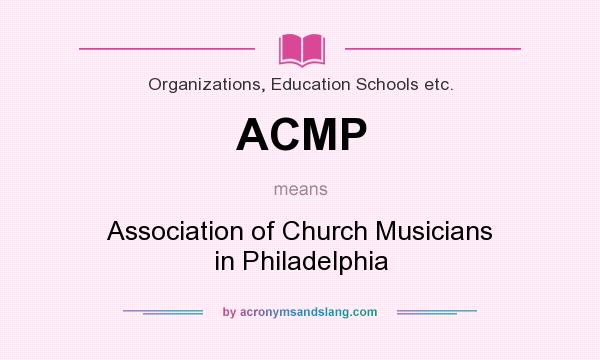 What does ACMP mean? It stands for Association of Church Musicians in Philadelphia