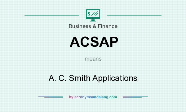 What does ACSAP mean? It stands for A. C. Smith Applications