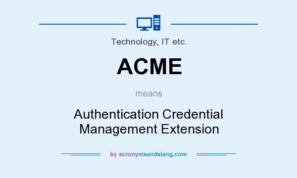 What does ACME mean? It stands for Authentication Credential Management Extension
